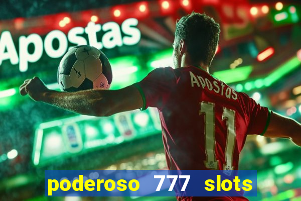 poderoso 777 slots paga mesmo